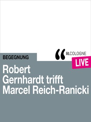 cover image of Robert Gernhardt trifft Marcel Reich-Ranicki--lit.COLOGNE live